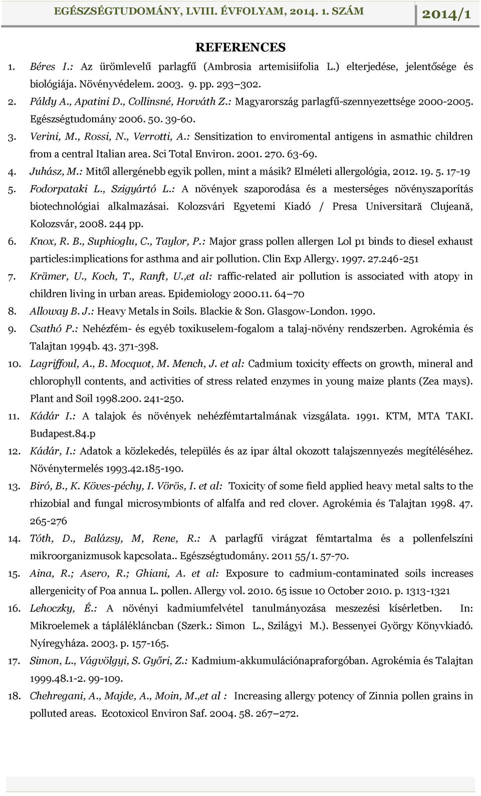 : Sensitization to enviromental antigens in asmathic children from a central Italian area. Sci Total Environ. 2001. 270. 63-69. 4. Juhász, M.: Mitől allergénebb egyik pollen, mint a másik?