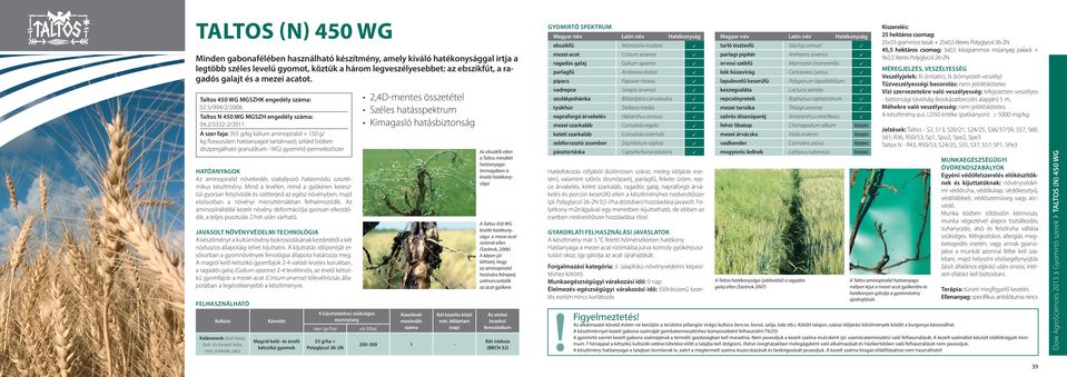 A szer faja: 355 g/kg kálium aminopiralid + 150 g/ kg floraszulam hatóanyagot tartalmazó, szilárd (vízben diszpergálható granulátum - WG) gyomirtó permetezőszer HATÓANYAGOK Az aminopiralid növekedés