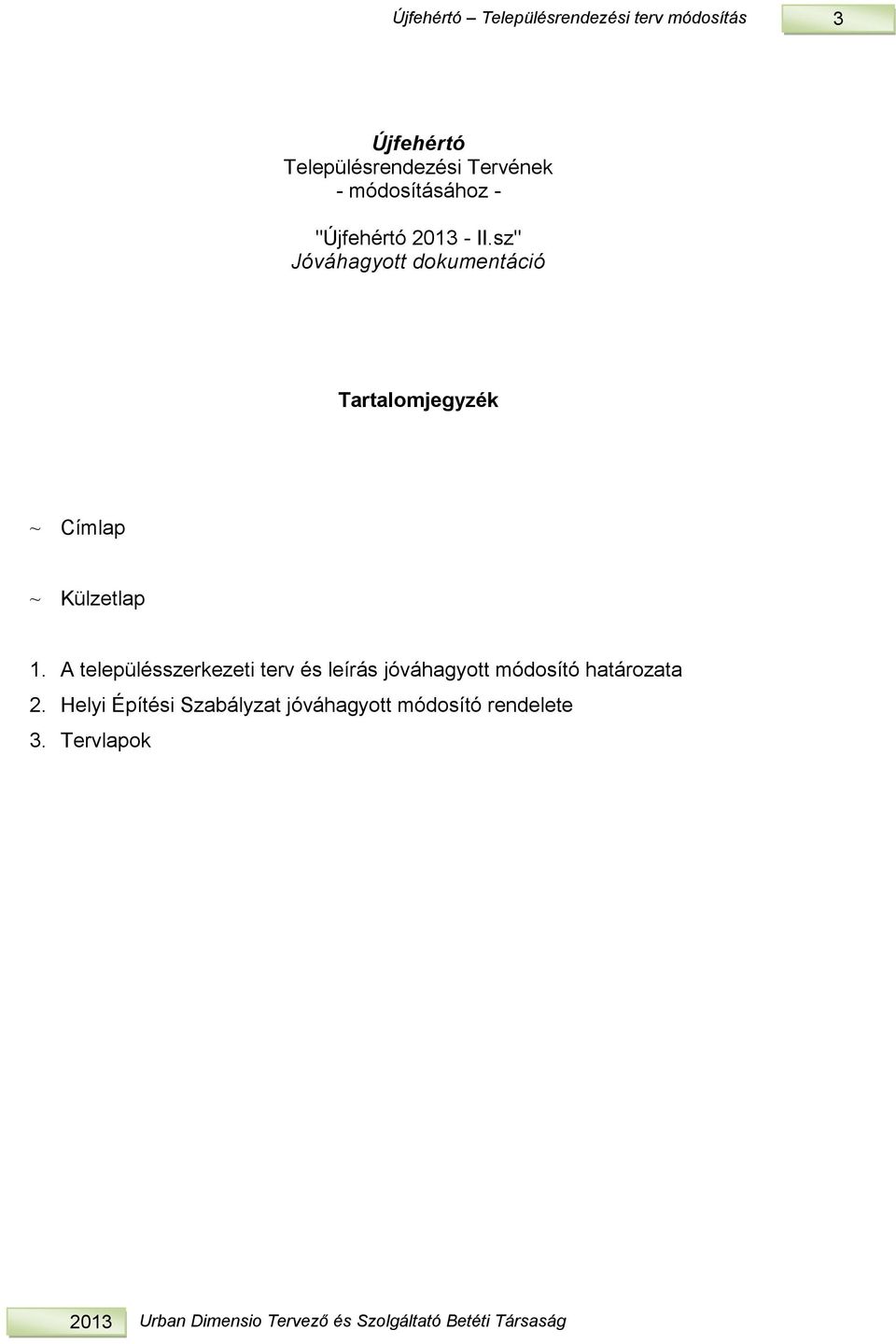 sz" Jóváhagyo dokumenáció Taralomjegyzék ~ Címlap ~ Külzelap.
