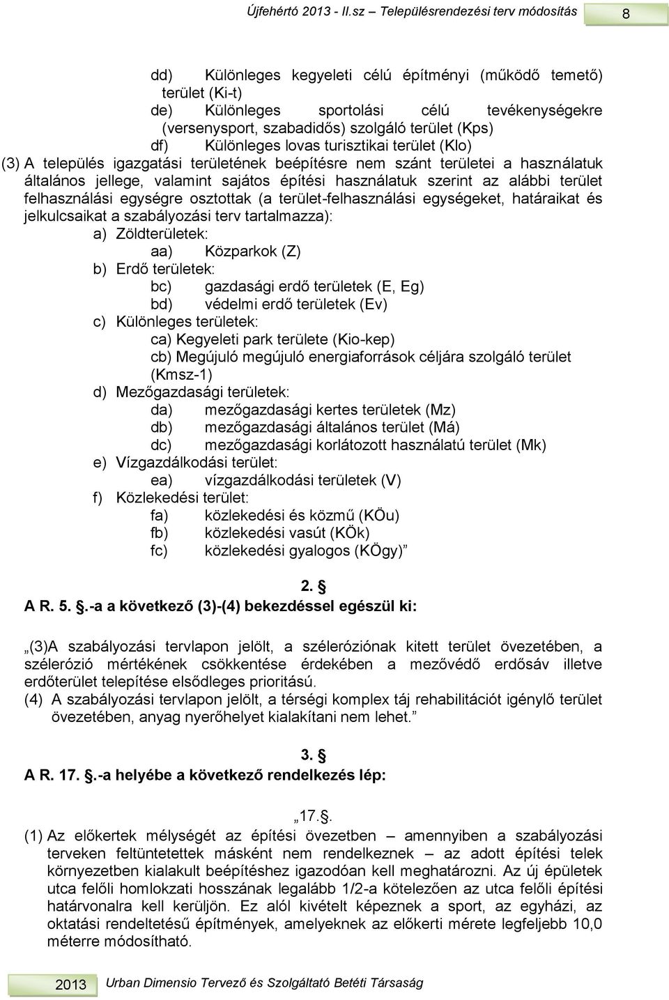 Különleges lovas uriszikai erüle (Klo) () A elepülés igazgaási erüleének beépíésre nem szán erüleei a használauk álalános jellege, valamin sajáos épíési használauk szerin az alábbi erüle