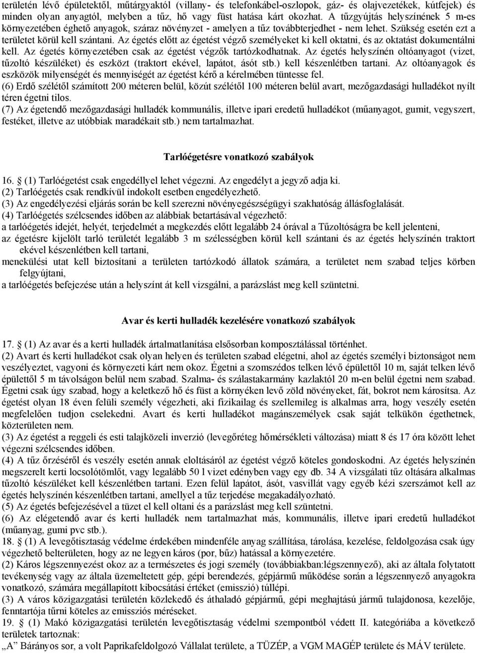 Az égetés előtt az égetést végző személyeket ki kell oktatni, és az oktatást dokumentálni kell. Az égetés környezetében csak az égetést végzők tartózkodhatnak.