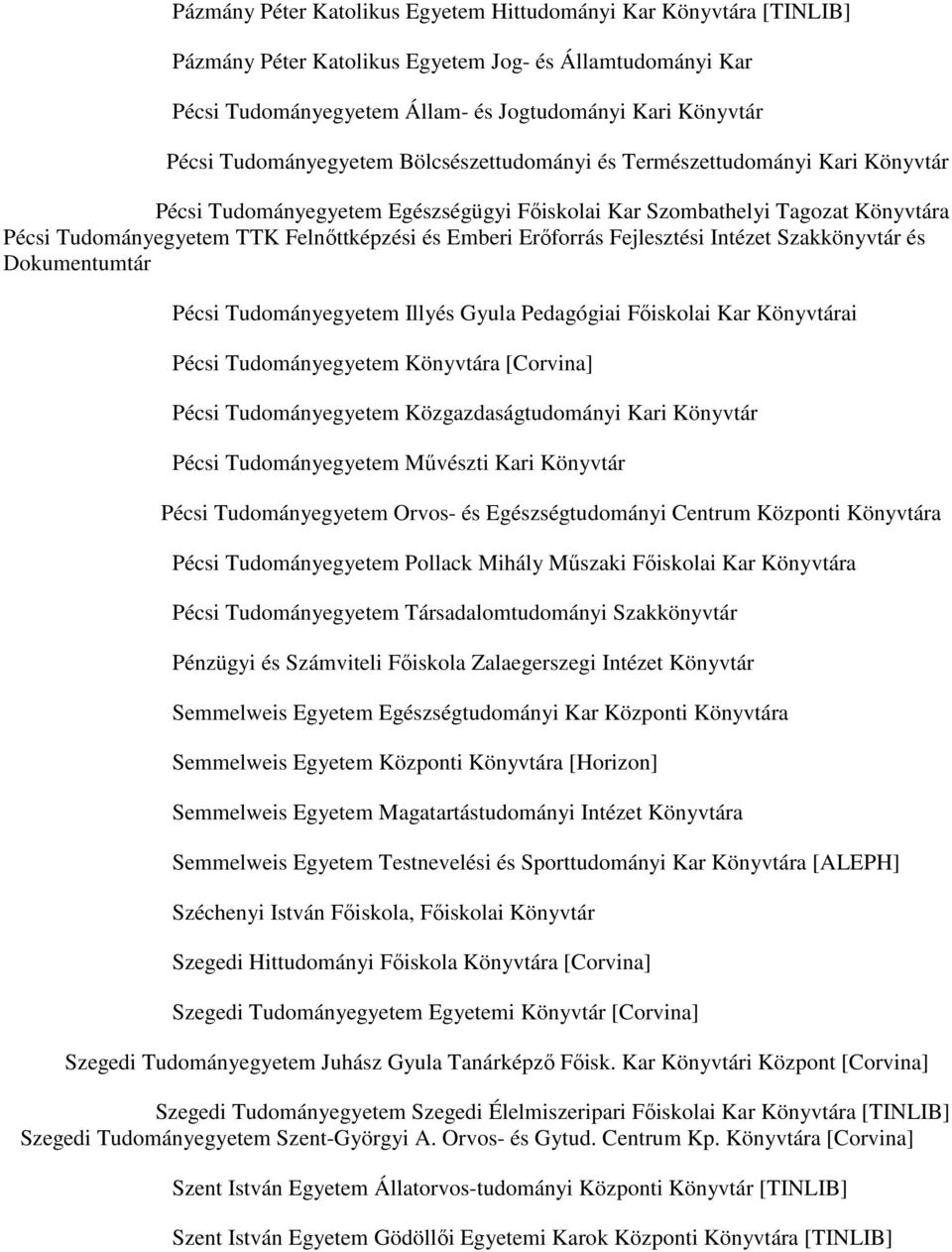 Emberi Erőforrás Fejlesztési Intézet Szakkönyvtár és Dokumentumtár Pécsi Tudományegyetem Illyés Gyula Pedagógiai Főiskolai Kar Könyvtárai Pécsi Tudományegyetem Könyvtára [Corvina] Pécsi