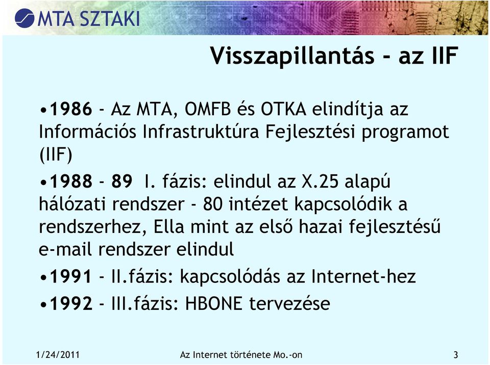 25 alapú hálózati rendszer - 80 intézet kapcsolódik a rendszerhez, Ella mint az első hazai