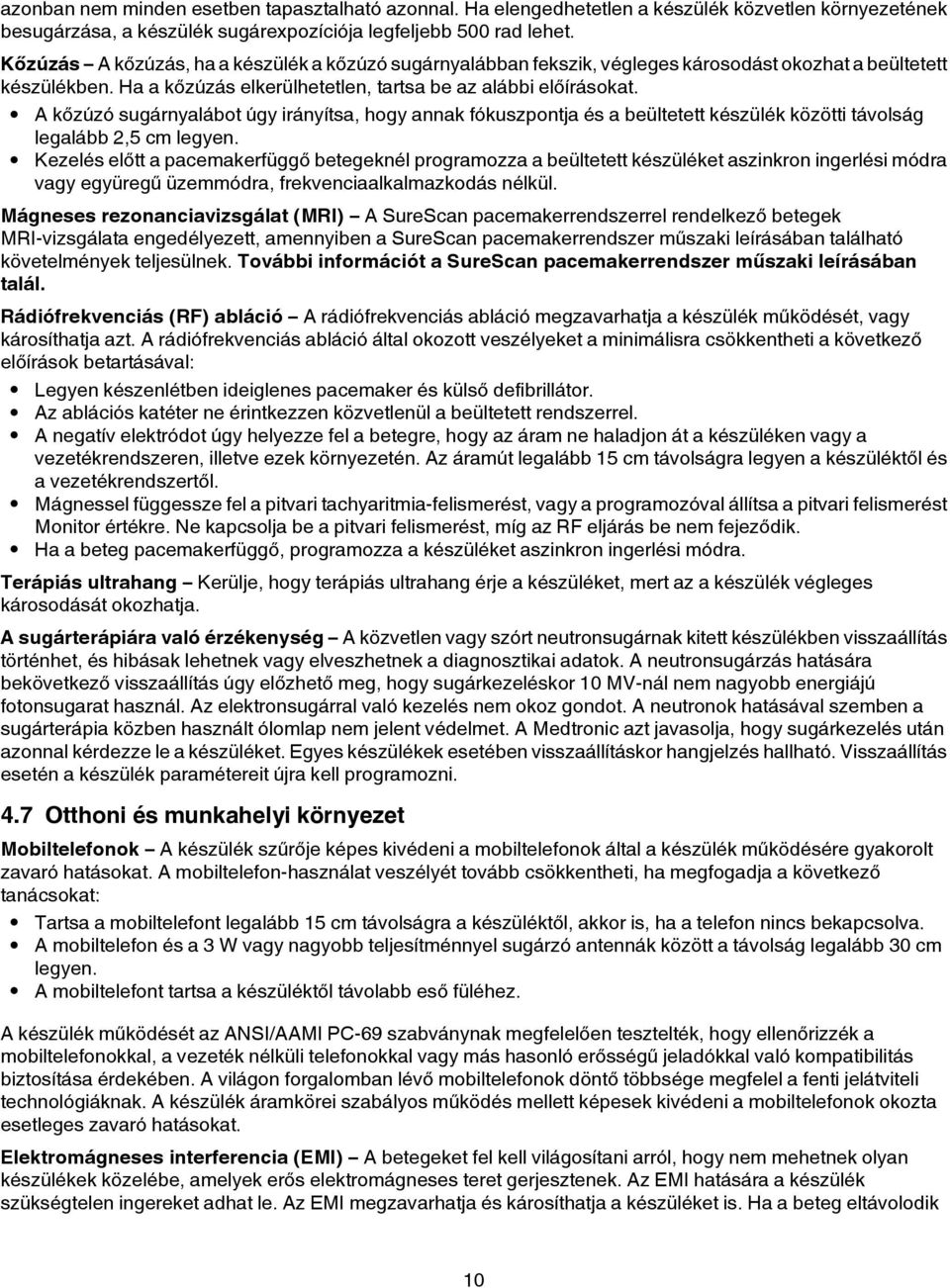 A kőzúzó sugárnyalábot úgy irányítsa, hogy annak fókuszpontja és a beültetett készülék közötti távolság legalább 2,5 cm legyen.