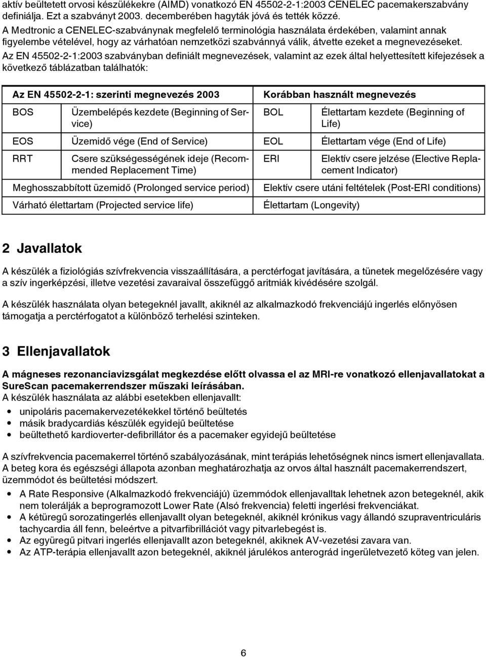 Az EN 45502-2-1:2003 szabványban definiált megnevezések, valamint az ezek által helyettesített kifejezések a következő táblázatban találhatók: Az EN 45502-2-1: szerinti megnevezés 2003 BOS