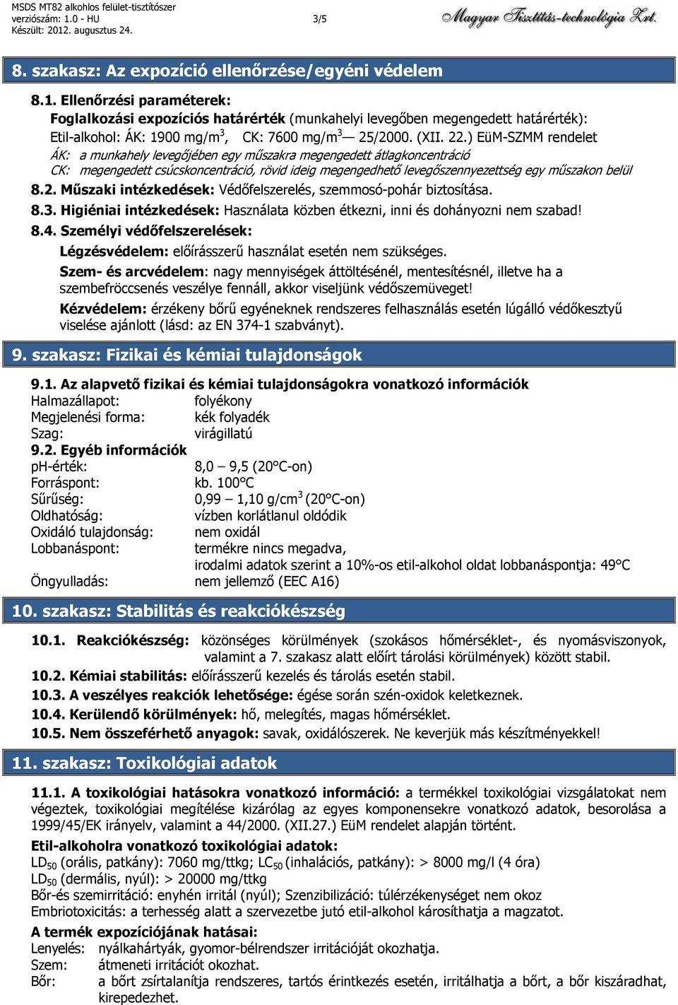 ) EüM-SZMM rendelet ÁK: a munkahely levegőjében egy műszakra megengedett átlagkoncentráció CK: megengedett csúcskoncentráció, rövid ideig megengedhető levegőszennyezettség egy műszakon belül 8.2.