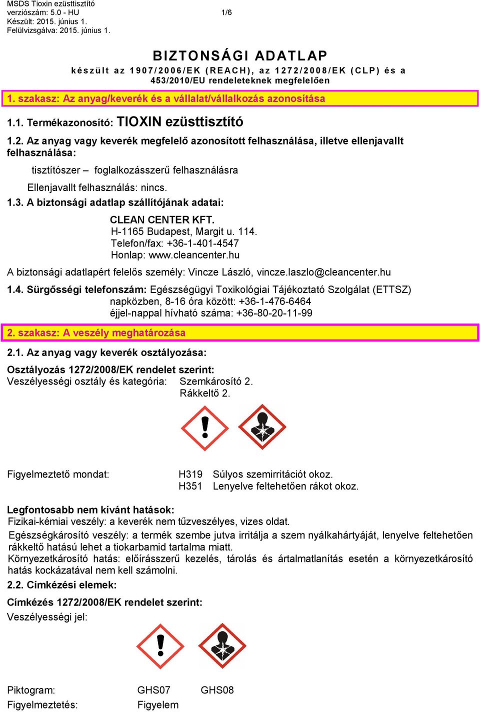 Az anyag vagy keverék megfelelő azonosított felhasználása, illetve ellenjavallt felhasználása: tisztítószer foglalkozásszerű felhasználásra Ellenjavallt felhasználás: nincs. 1.3.