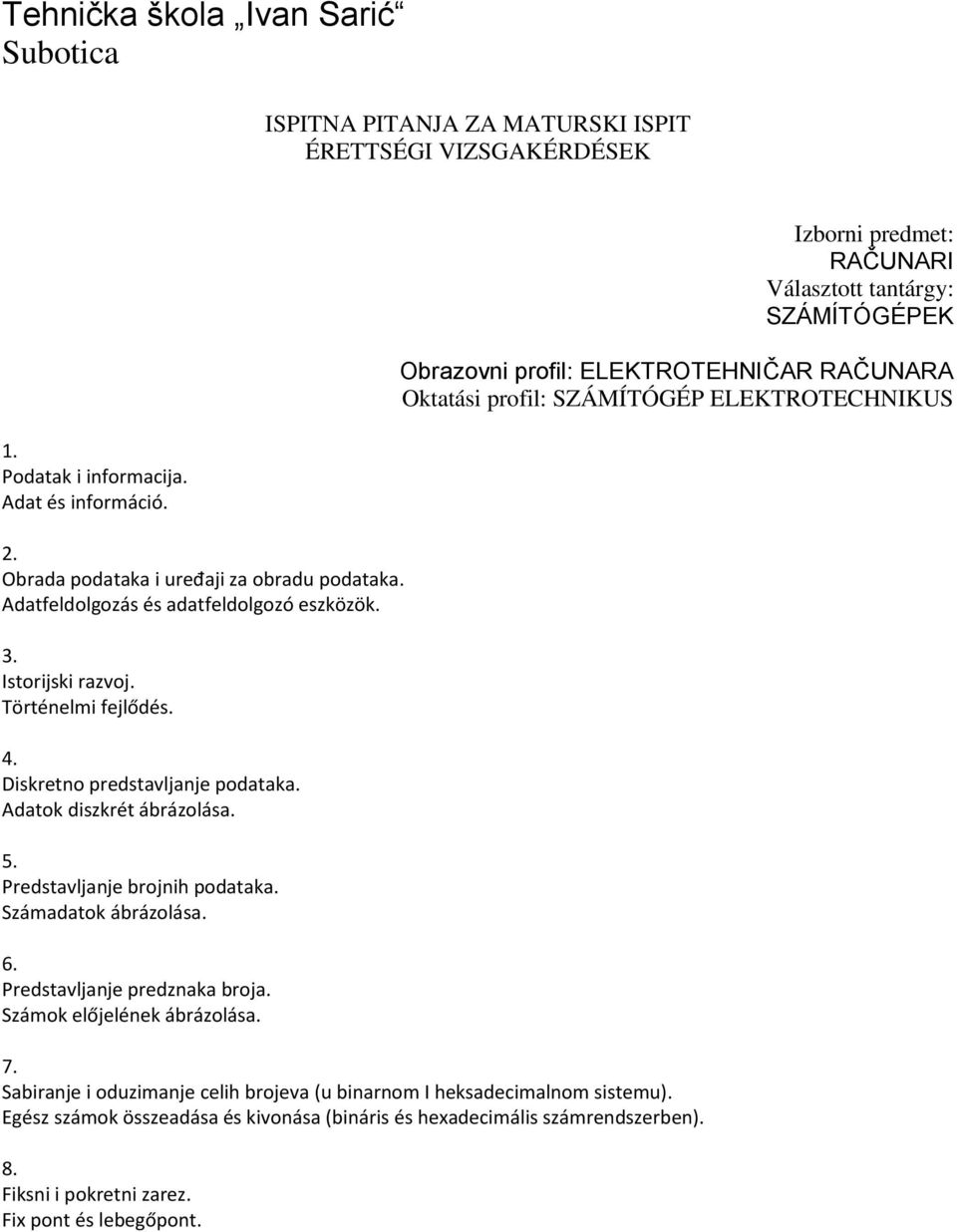 Istorijski razvoj. Történelmi fejlődés. 4. Diskretno predstavljanje podataka. Adatok diszkrét ábrázolása. 5. Predstavljanje brojnih podataka. Számadatok ábrázolása. 6. Predstavljanje predznaka broja.