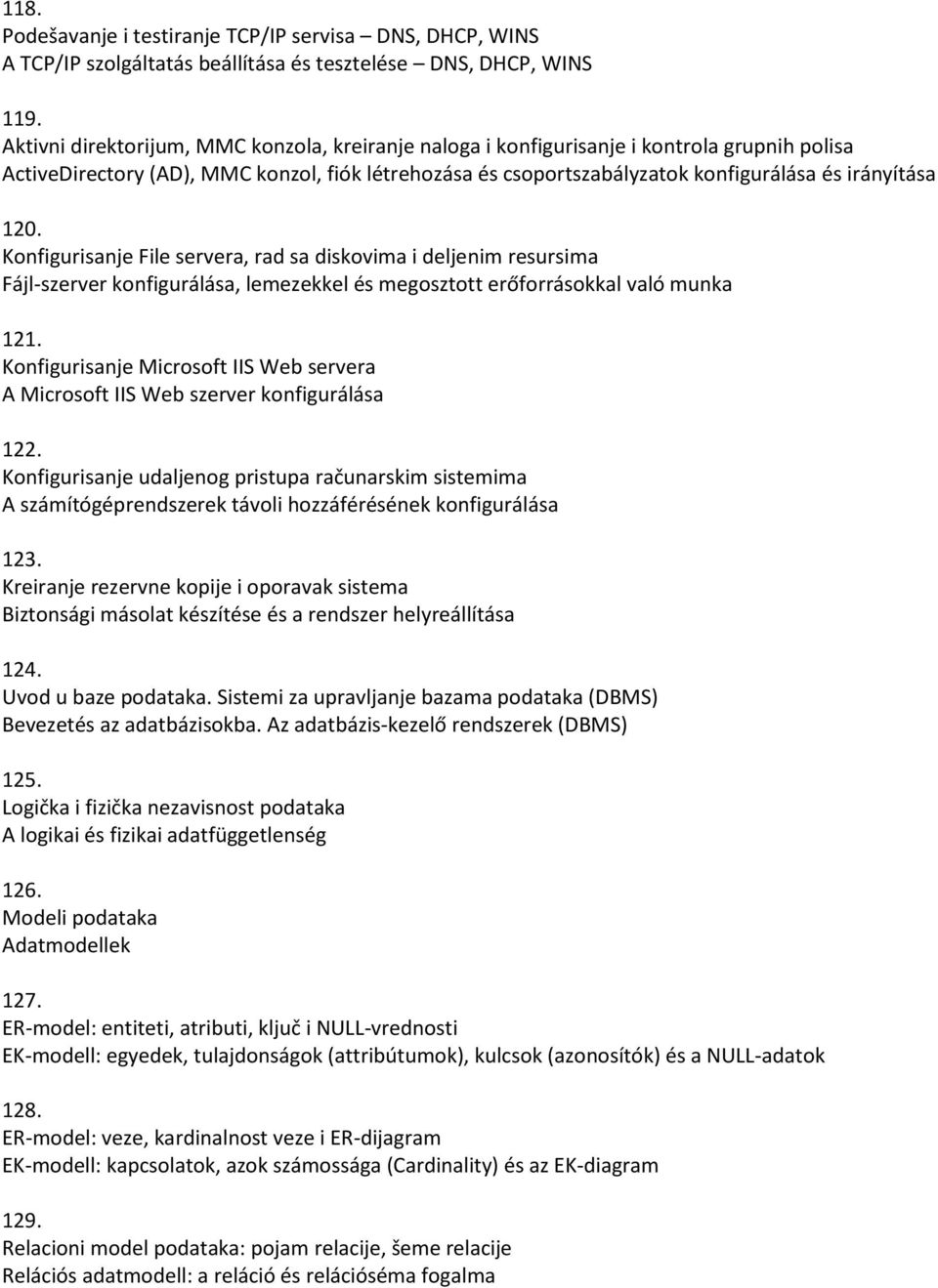 120. Konfigurisanje File servera, rad sa diskovima i deljenim resursima Fájl-szerver konfigurálása, lemezekkel és megosztott erőforrásokkal való munka 121.