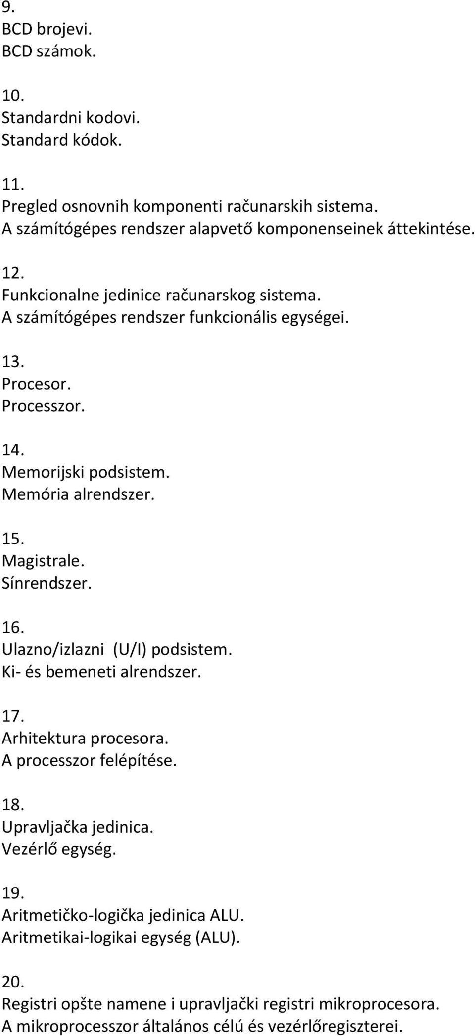 Sínrendszer. 16. Ulazno/izlazni (U/I) podsistem. Ki- és bemeneti alrendszer. 17. Arhitektura procesora. A processzor felépítése. 18. Upravljačka jedinica. Vezérlő egység. 19.