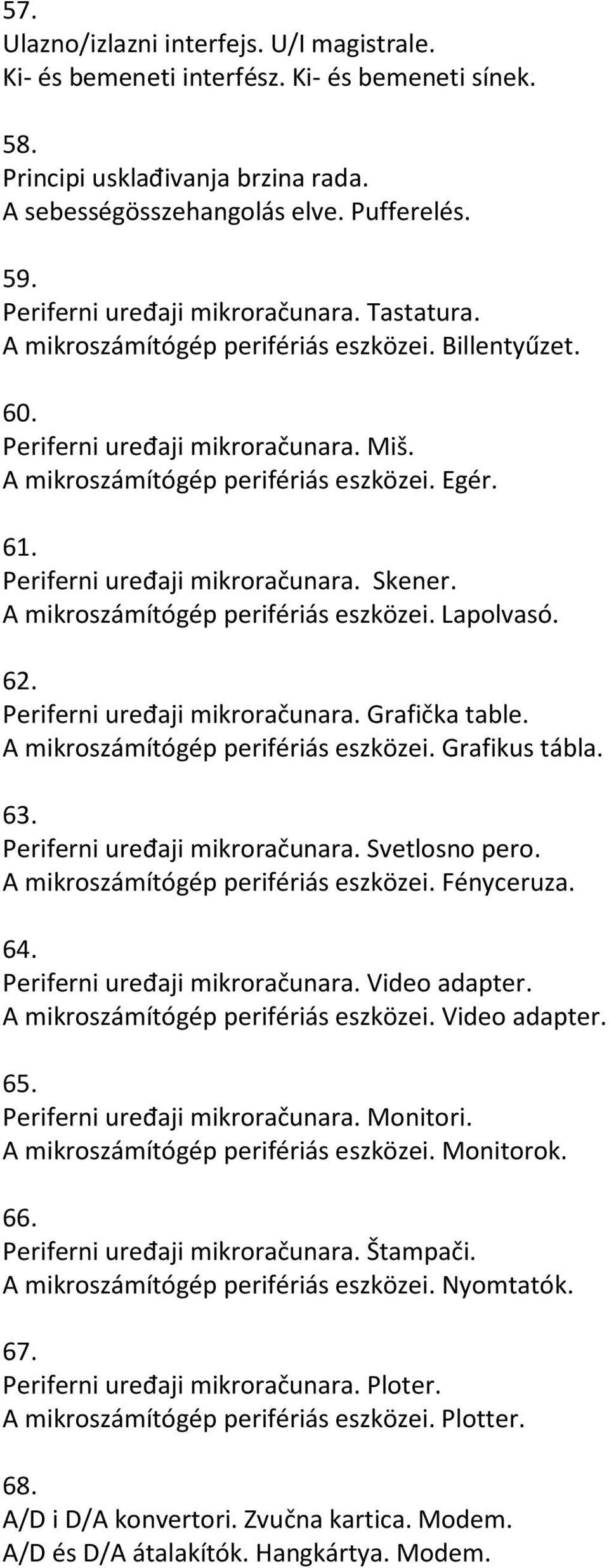 Periferni uređaji mikroračunara. Skener. A mikroszámítógép perifériás eszközei. Lapolvasó. 62. Periferni uređaji mikroračunara. Grafička table. A mikroszámítógép perifériás eszközei. Grafikus tábla.