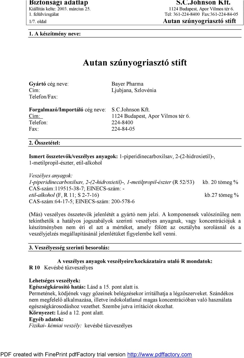 Összetétel: Ismert összetevők/veszélyes anyagok: 1-piperidinecarboxilsav, 2-(2-hidroxietil)-, 1-metilpropil-észter, etil-alkohol Veszélyes anyagok: 1-piperidinecarboxilsav, 2-(2-hidroxietil)-,