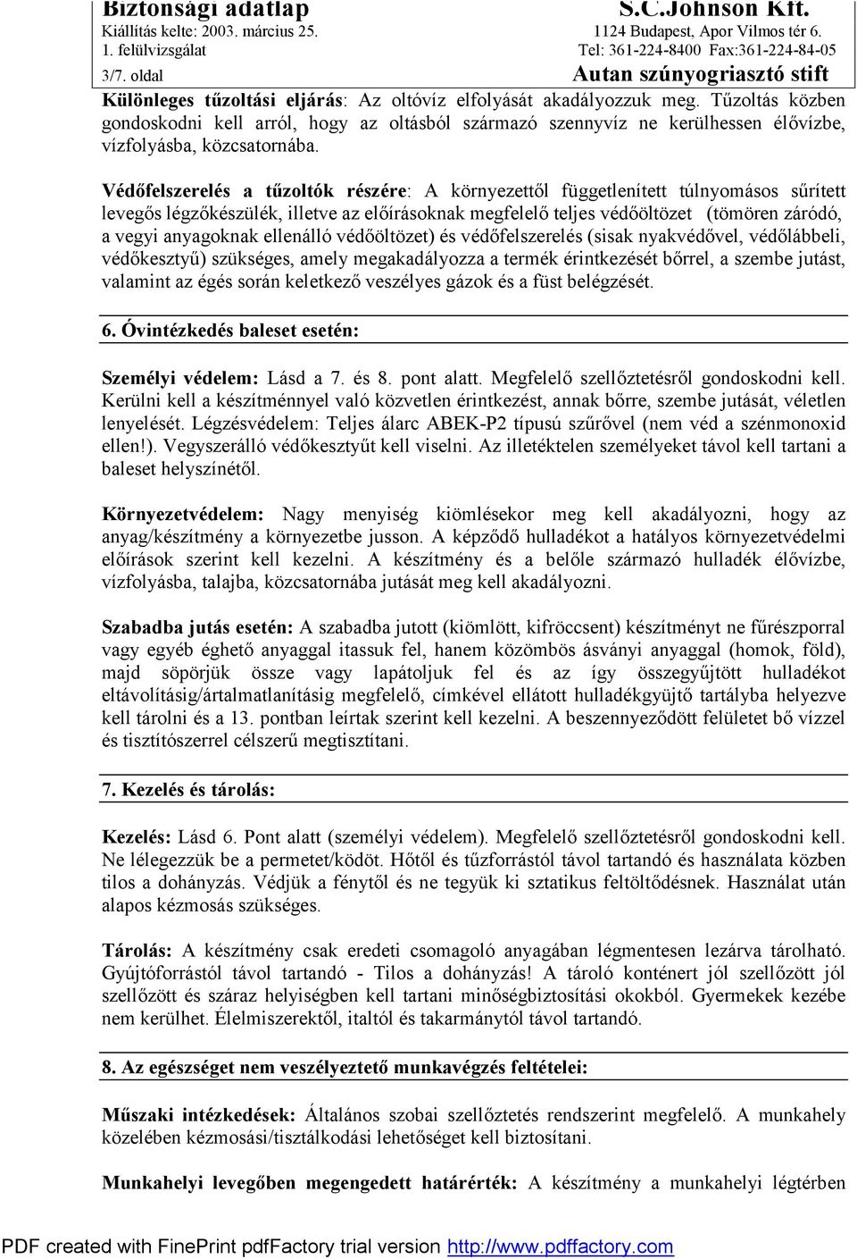 Védőfelszerelés a tűzoltók részére: A környezettől függetlenített túlnyomásos sűrített levegős légzőkészülék, illetve az előírásoknak megfelelő teljes védőöltözet (tömören záródó, a vegyi anyagoknak