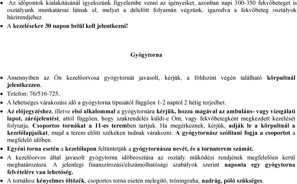 Telefon: 76/516-725. A lehetséges várakozási idő a gyógytorna típusától függően 1-2 naptól 2 hétig terjedhet.