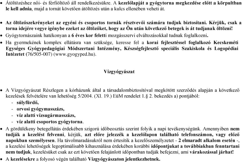 Kérjük, csak a torna idejére vegye igénybe ezeket az öltözőket, hogy az Ön után következő betegek is át tudjanak öltözni!