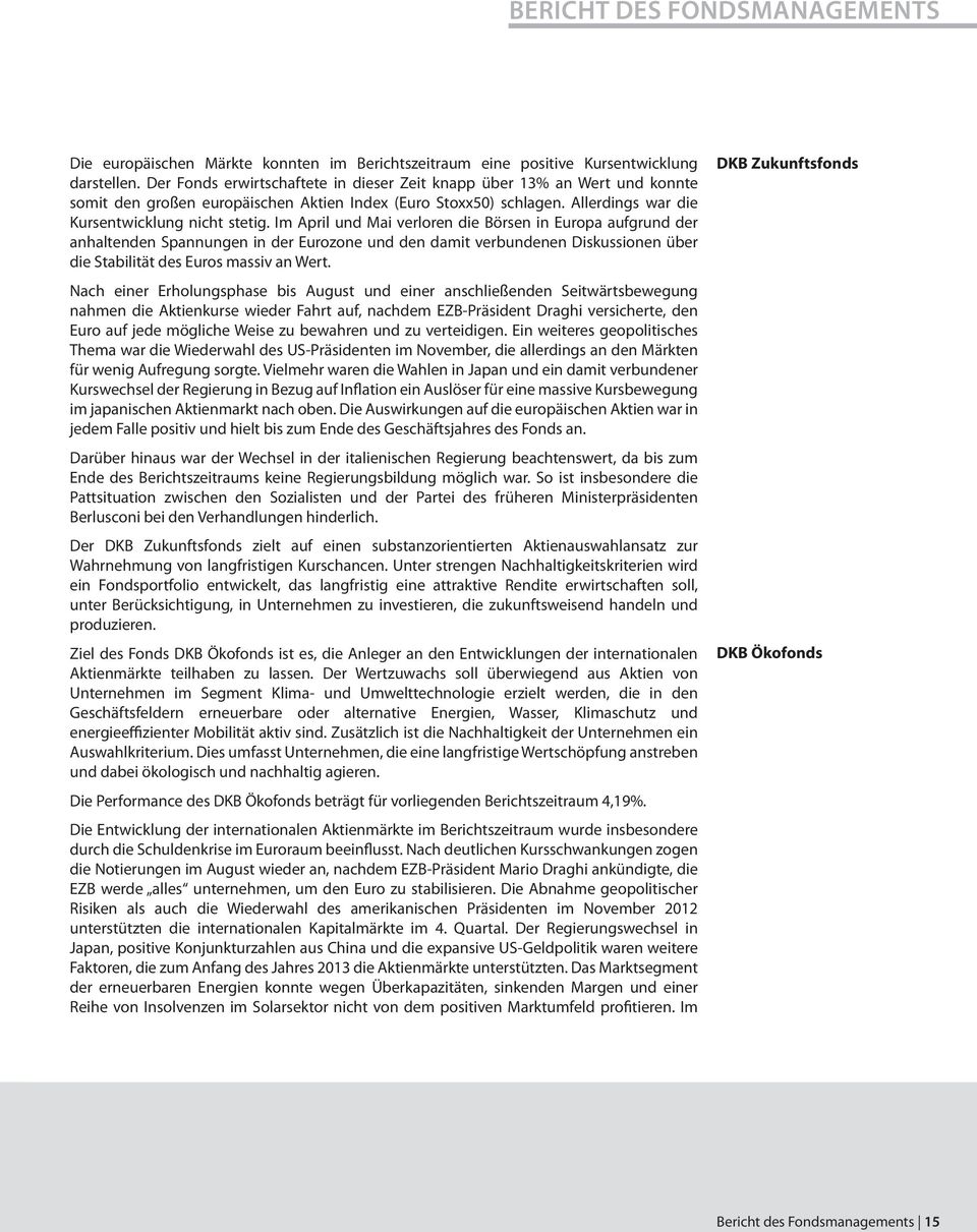 Im April und Mai verloren die Börsen in Europa aufgrund der anhaltenden Spannungen in der Eurozone und den damit verbundenen Diskussionen über die Stabilität des Euros massiv an Wert.