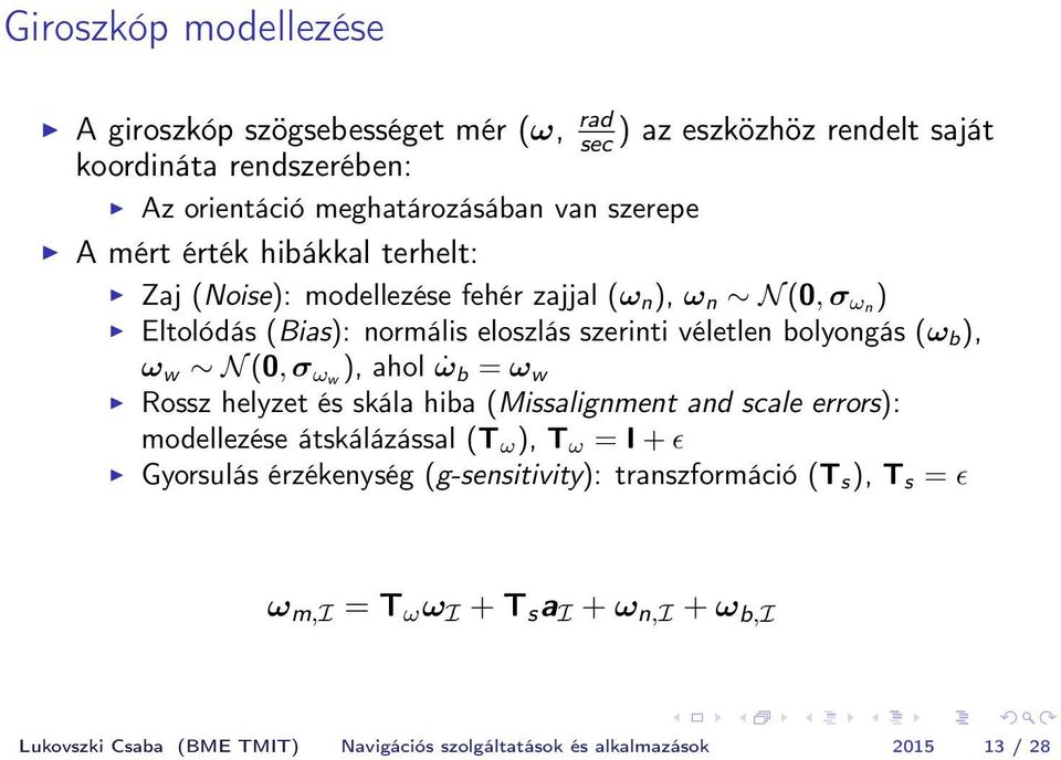 w N (0, σ ωw ), ahol ω b = ω w Rossz helyzet és skála hiba (Missalignment and scale errors): modellezése átskálázással (T ω ), T ω = I + ɛ Gyorsulás érzékenység