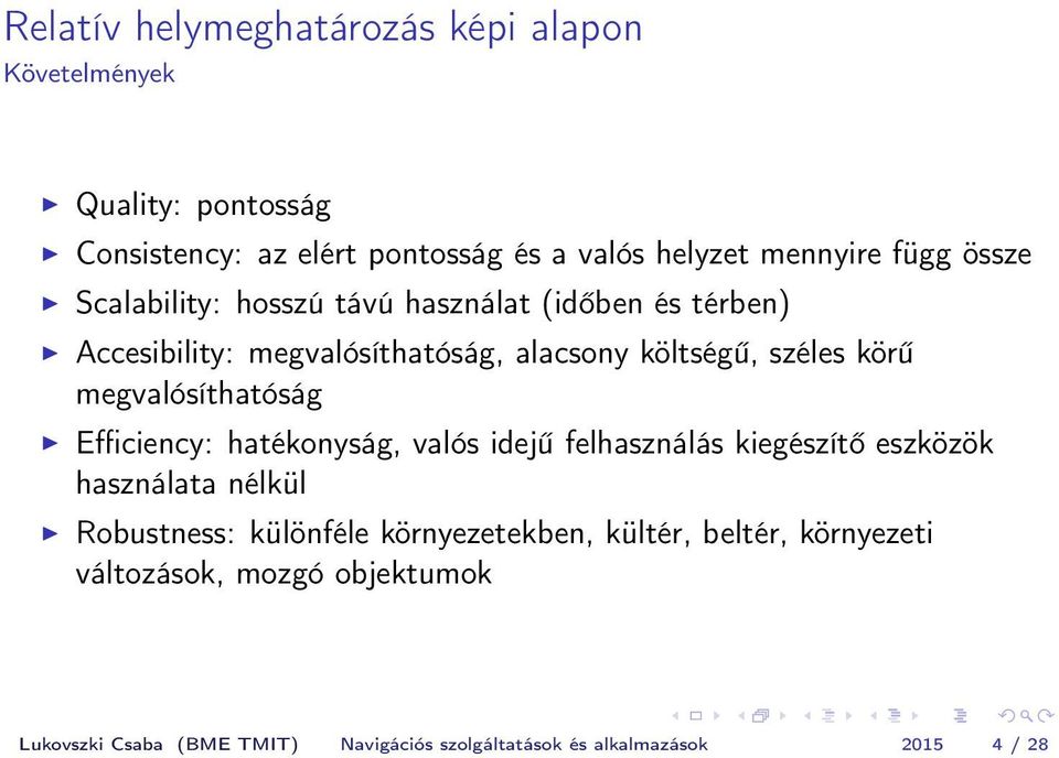 megvalósíthatóság Efficiency: hatékonyság, valós idejű felhasználás kiegészítő eszközök használata nélkül Robustness: különféle