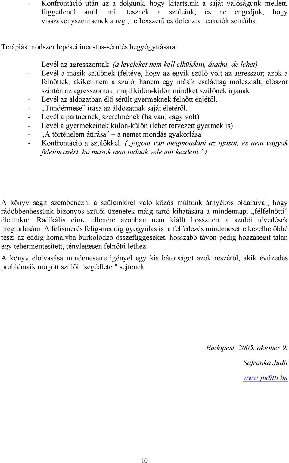 (a leveleket nem kell elküldeni, átadni, de lehet) - Levél a másik szülőnek (feltéve, hogy az egyik szülő volt az agresszor; azok a felnőttek, akiket nem a szülő, hanem egy másik családtag