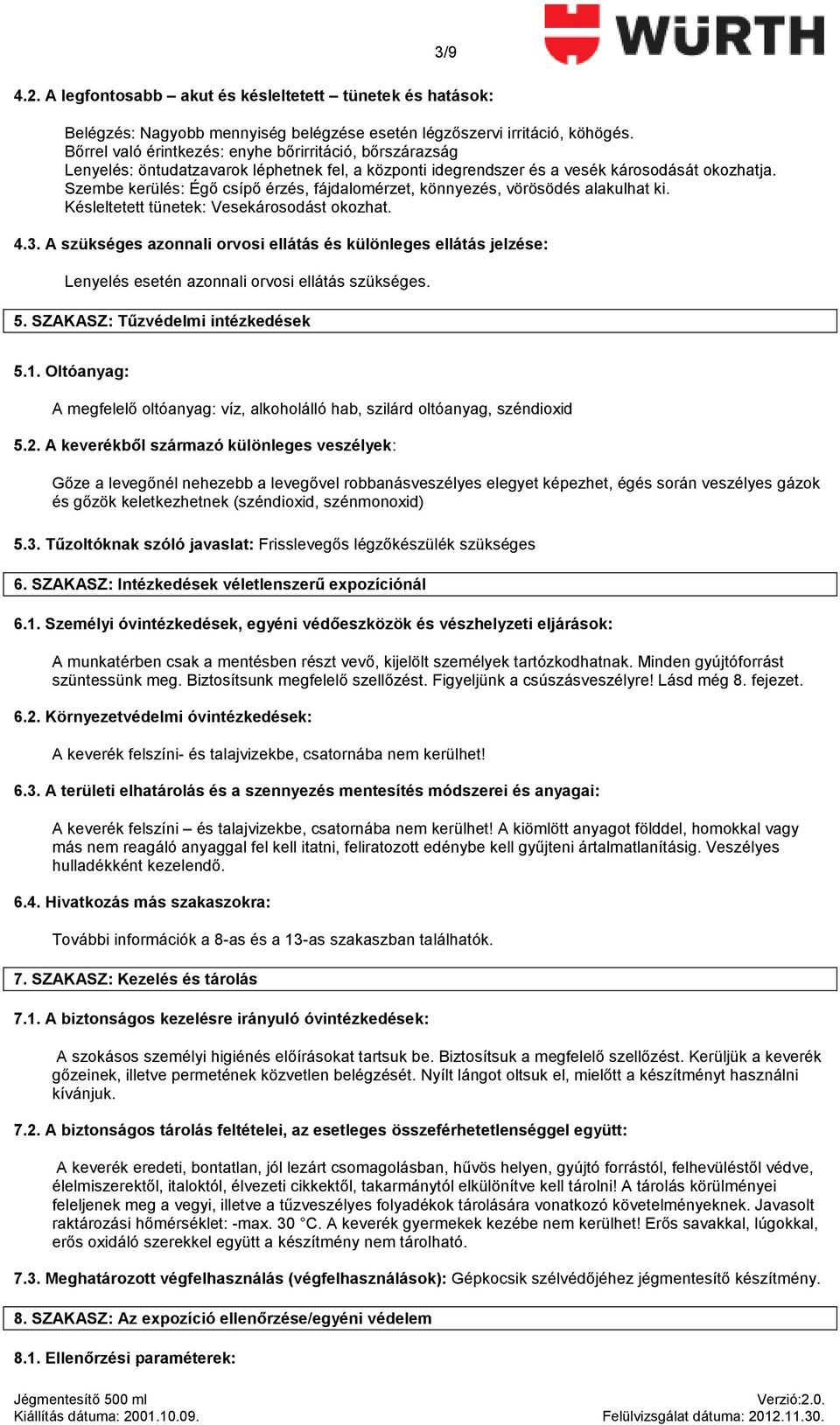 Szembe kerülés: Égı csípı érzés, fájdalomérzet, könnyezés, vörösödés alakulhat ki. Késleltetett tünetek: Vesekárosodást okozhat. 4.3.