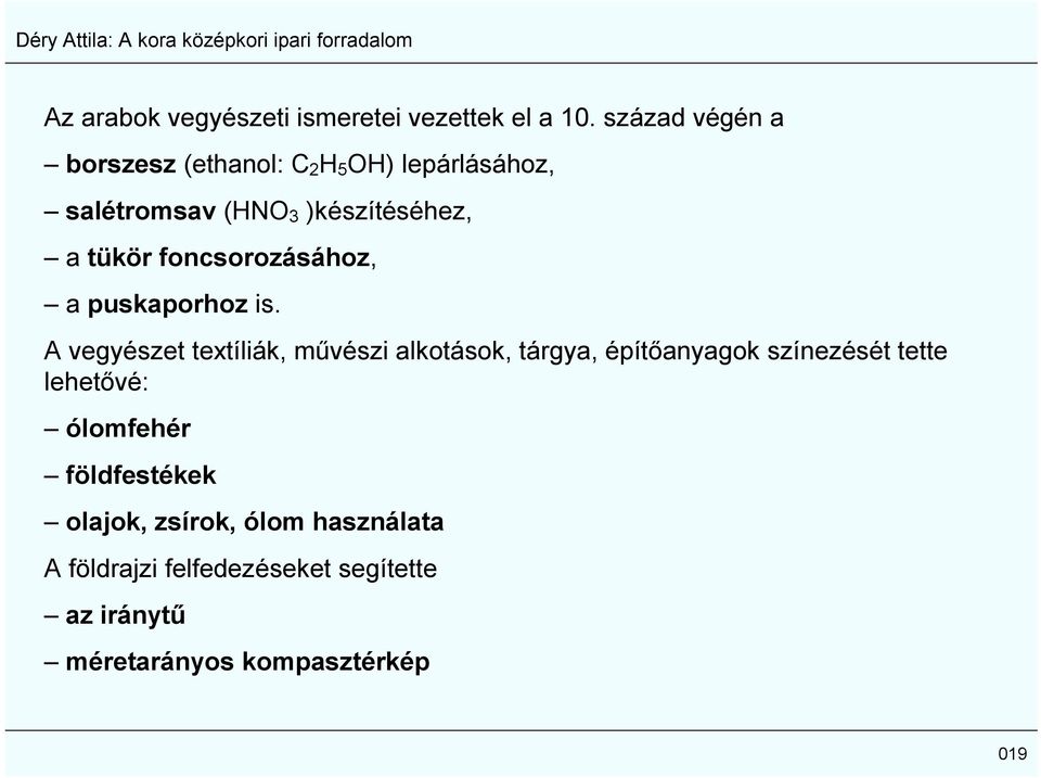 foncsorozásához, a puskaporhoz is.