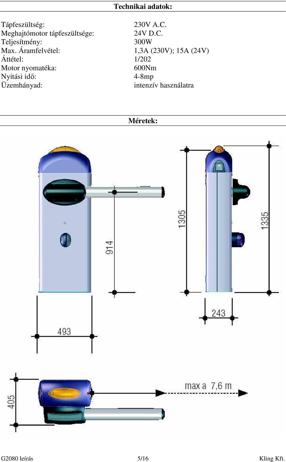 Áramfelvétel: 1,3A (230V); 15A (24V) Áttétel: 1/202 Motor