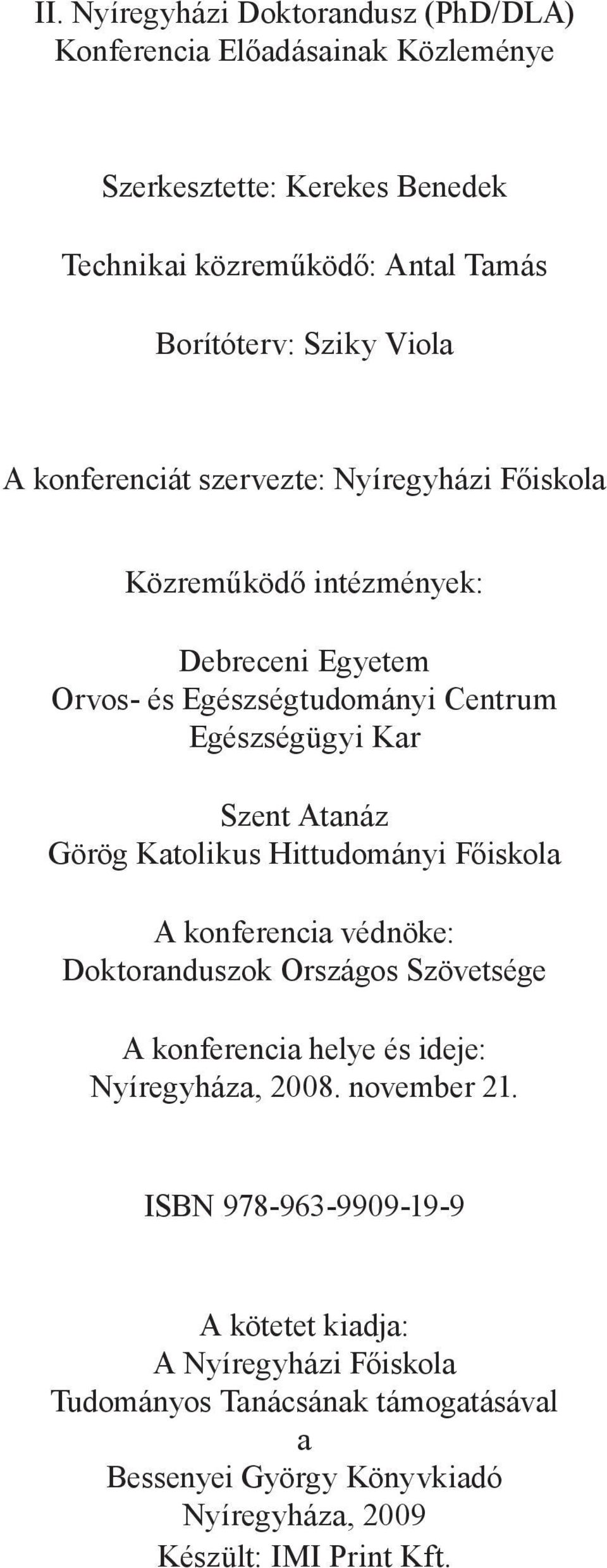 Görög Katolikus Hittudományi Főiskola A konferencia védnöke: Doktoranduszok Országos Szövetsége A konferencia helye és ideje: Nyíregyháza, 2008. november 21.