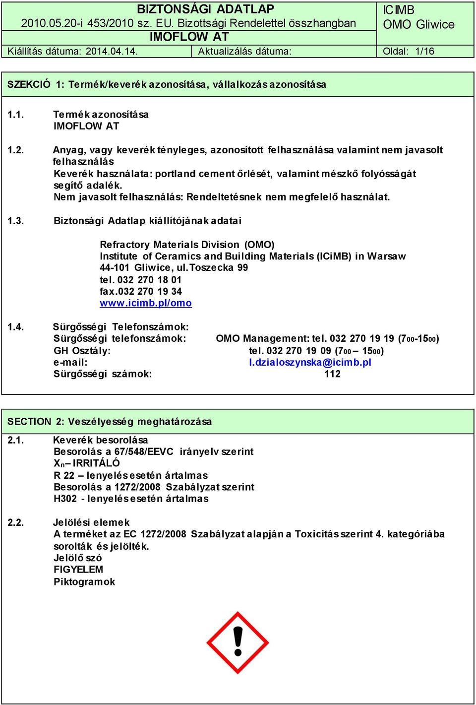 Anyag, vagy keverék tényleges, azonosított felhasználása valamint nem javasolt felhasználás Keverék használata: portland cement őrlését, valamint mészkő folyósságát segítő adalék.