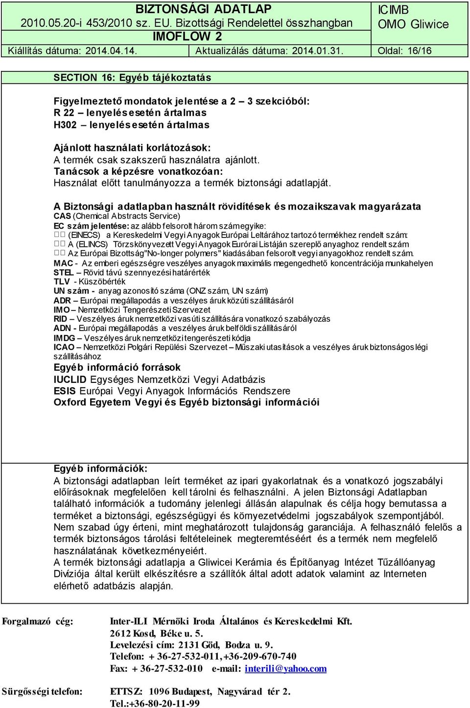 csak szakszerű használatra ajánlott. Tanácsok a képzésre vonatkozóan: Használat előtt tanulmányozza a termék biztonsági adatlapját.