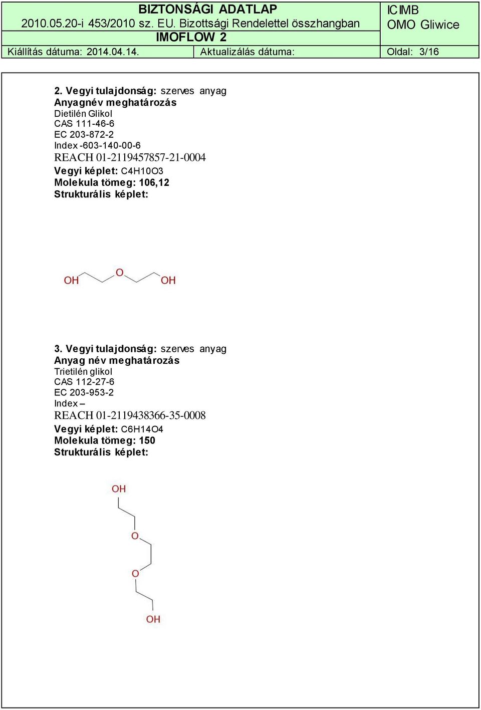 REACH 01-2119457857-21-0004 Vegyi képlet: C4H10O3 Molekula tömeg: 106,12 Strukturális képlet: 3.
