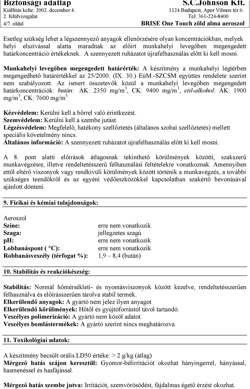 Munkahelyi levegőben megengedett határérték: A készítmény a munkahelyi légtérben megengedhető határértékkel az 25/2000. (IX. 30.) EüM.-SZCSM együttes rendelete szerint nem szabályozott.