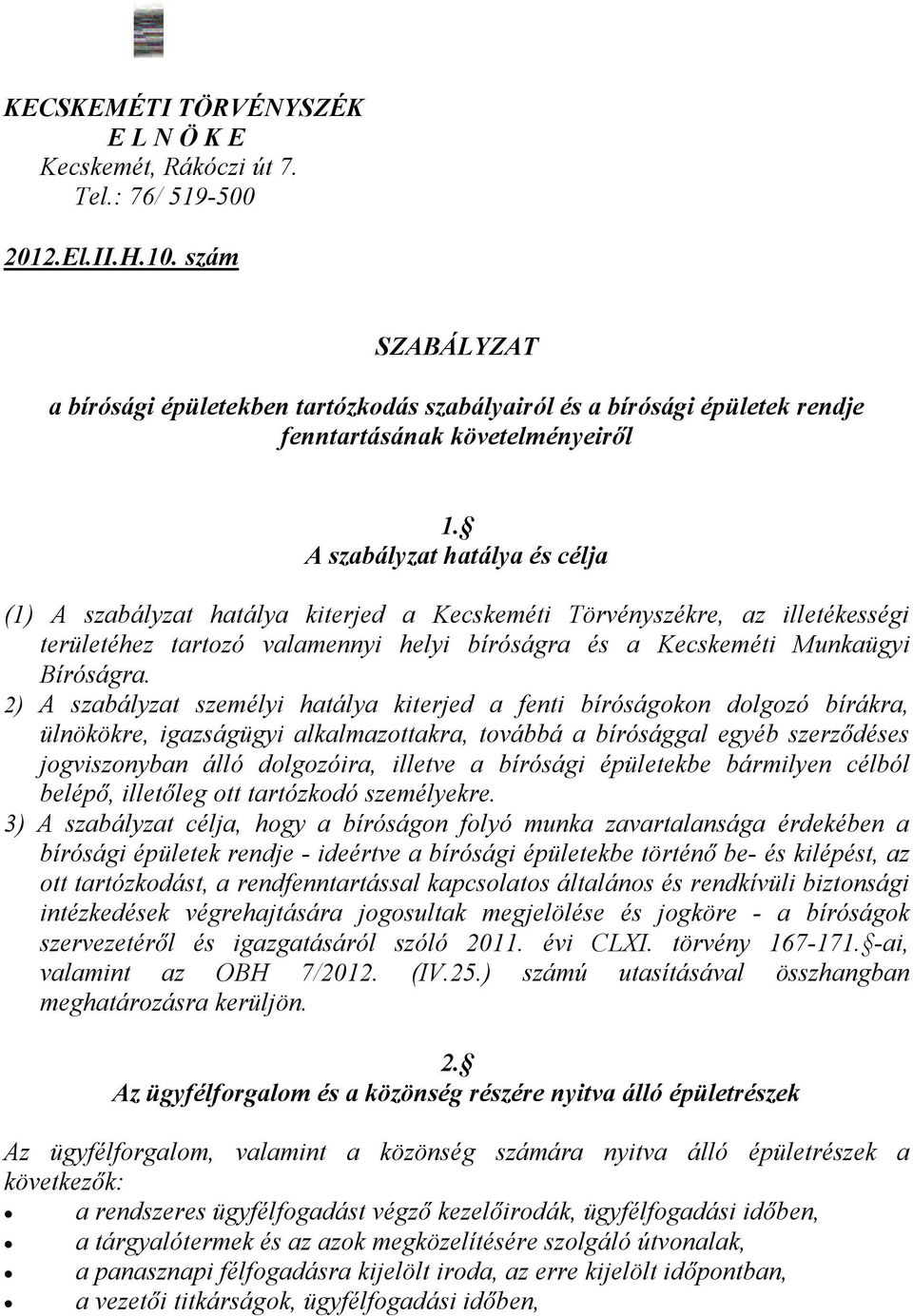 A szabályzat hatálya és célja (1) A szabályzat hatálya kiterjed a Kecskeméti Törvényszékre, az illetékességi területéhez tartozó valamennyi helyi bíróságra és a Kecskeméti Munkaügyi Bíróságra.