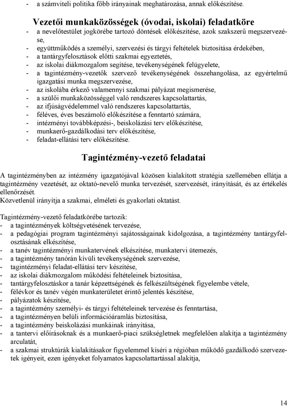 feltételek biztosítása érdekében, - a tantárgyfelosztások előtti szakmai egyeztetés, - az iskolai diákmozgalom segítése, tevékenységének felügyelete, - a tagintézmény-k szervező tevékenységének