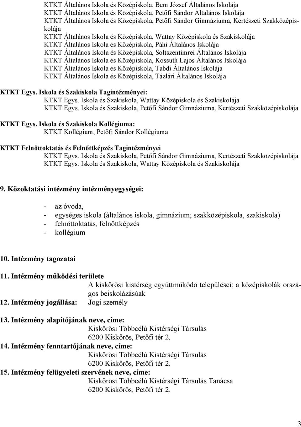 és Középiskola, Soltszentimrei Általános Iskolája KTKT Általános Iskola és Középiskola, Kossuth Lajos Általános Iskolája KTKT Általános Iskola és Középiskola, Tabdi Általános Iskolája KTKT Általános