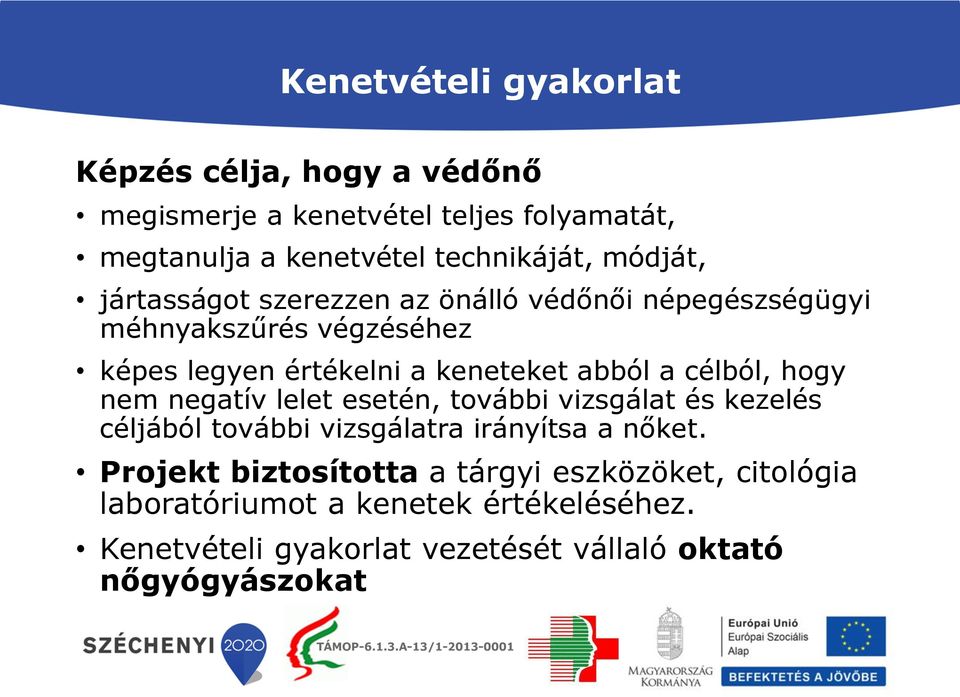 célból, hogy nem negatív lelet esetén, további vizsgálat és kezelés céljából további vizsgálatra irányítsa a nőket.