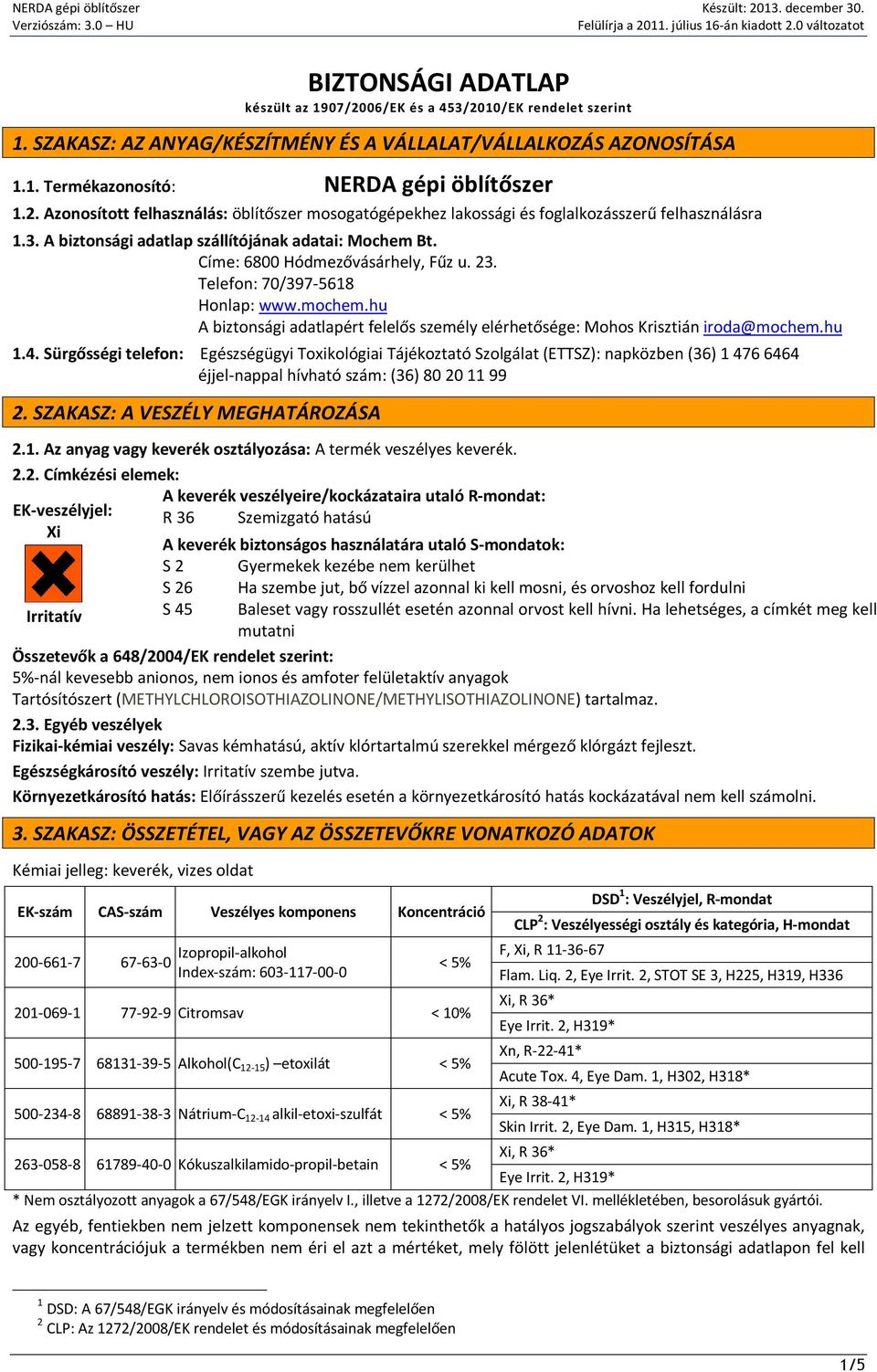 hu A biztonsági adatlapért felelős személy elérhetősége: Mohos Krisztián iroda@mochem.hu 1.4.