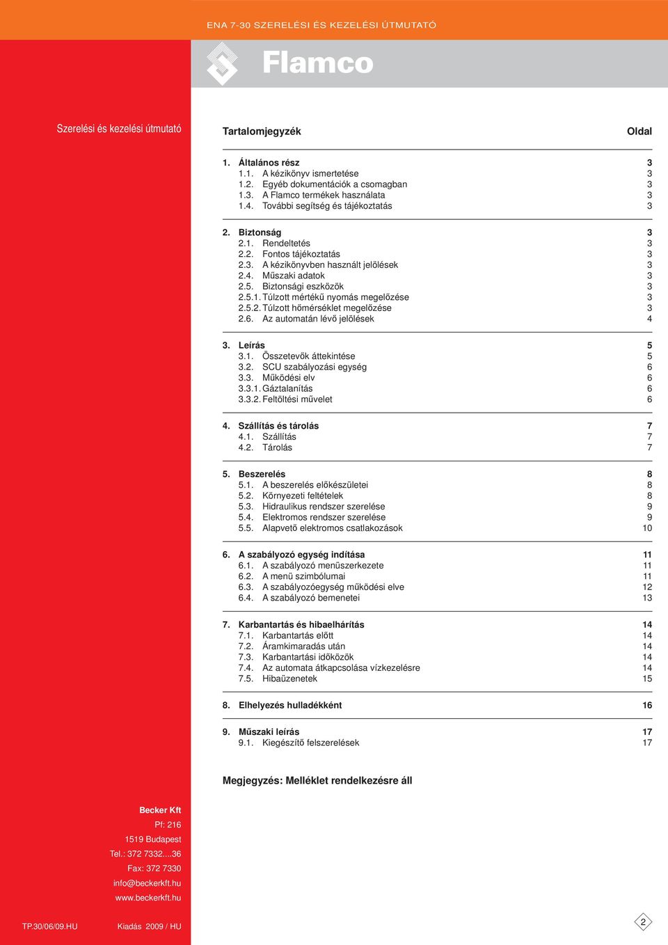 5.2. Túlzott hőmérséklet megelőzése 3 2.6. z automatán lévő jelölések 4 3. Leírás 5 3.1. Összetevők áttekintése 5 3.2. SCU szabályozási egység 6 3.3. Működési elv 6 3.3.1. Gáztalanítás 6 3.3.2. Feltöltési művelet 6 4.