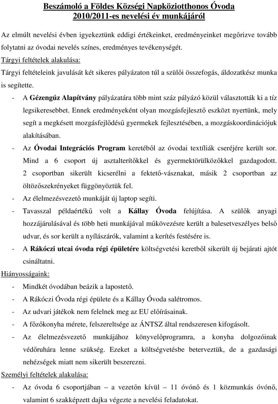 - A Gézengúz Alapítvány pályázatára több mint száz pályázó közül választották ki a tíz legsikeresebbet.