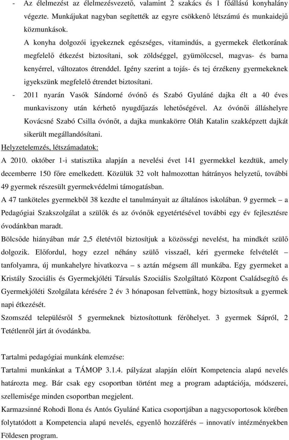 Igény szerint a tojás- és tej érzékeny gyermekeknek igyekszünk megfelelő étrendet biztosítani.