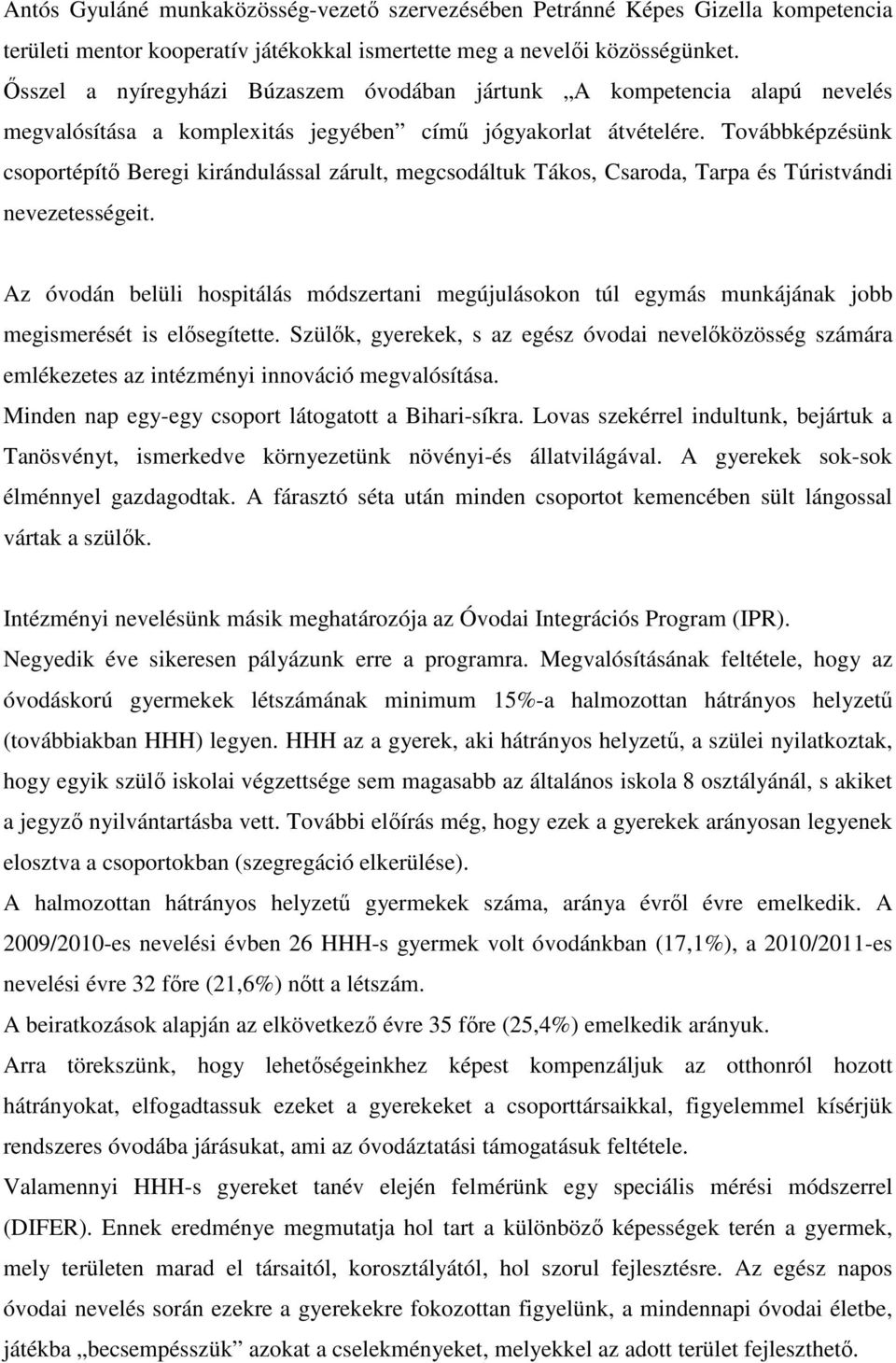 Továbbképzésünk csoportépítő Beregi kirándulással zárult, megcsodáltuk Tákos, Csaroda, Tarpa és Túristvándi nevezetességeit.