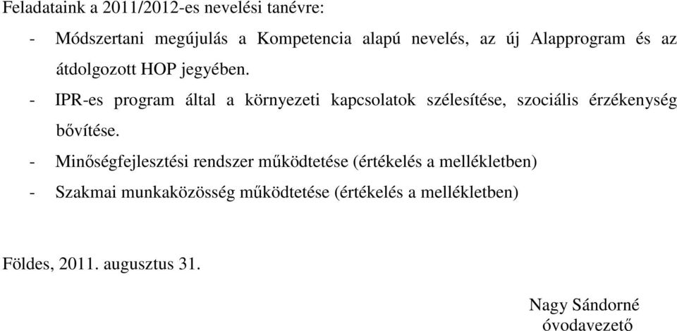 - IPR-es program által a környezeti kapcsolatok szélesítése, szociális érzékenység bővítése.