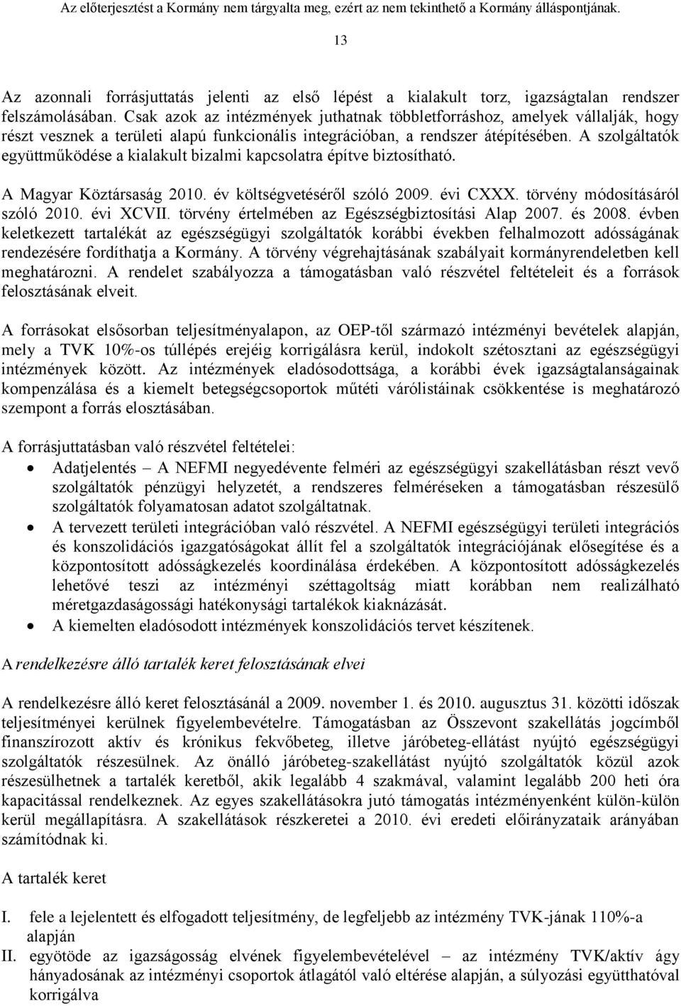 A szolgáltatók együttműködése a kialakult bizalmi kapcsolatra építve biztosítható. A Magyar Köztársaság 2010. év költségvetéséről szóló 2009. évi CXXX. törvény módosításáról szóló 2010. évi XCVII.