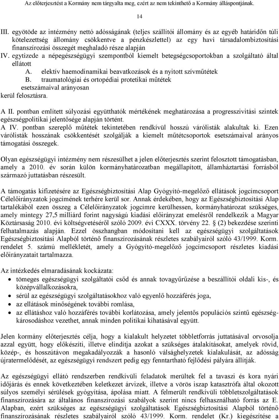 összegét meghaladó része alapján IV. egytizede a népegészségügyi szempontból kiemelt betegségcsoportokban a szolgáltató által ellátott A.