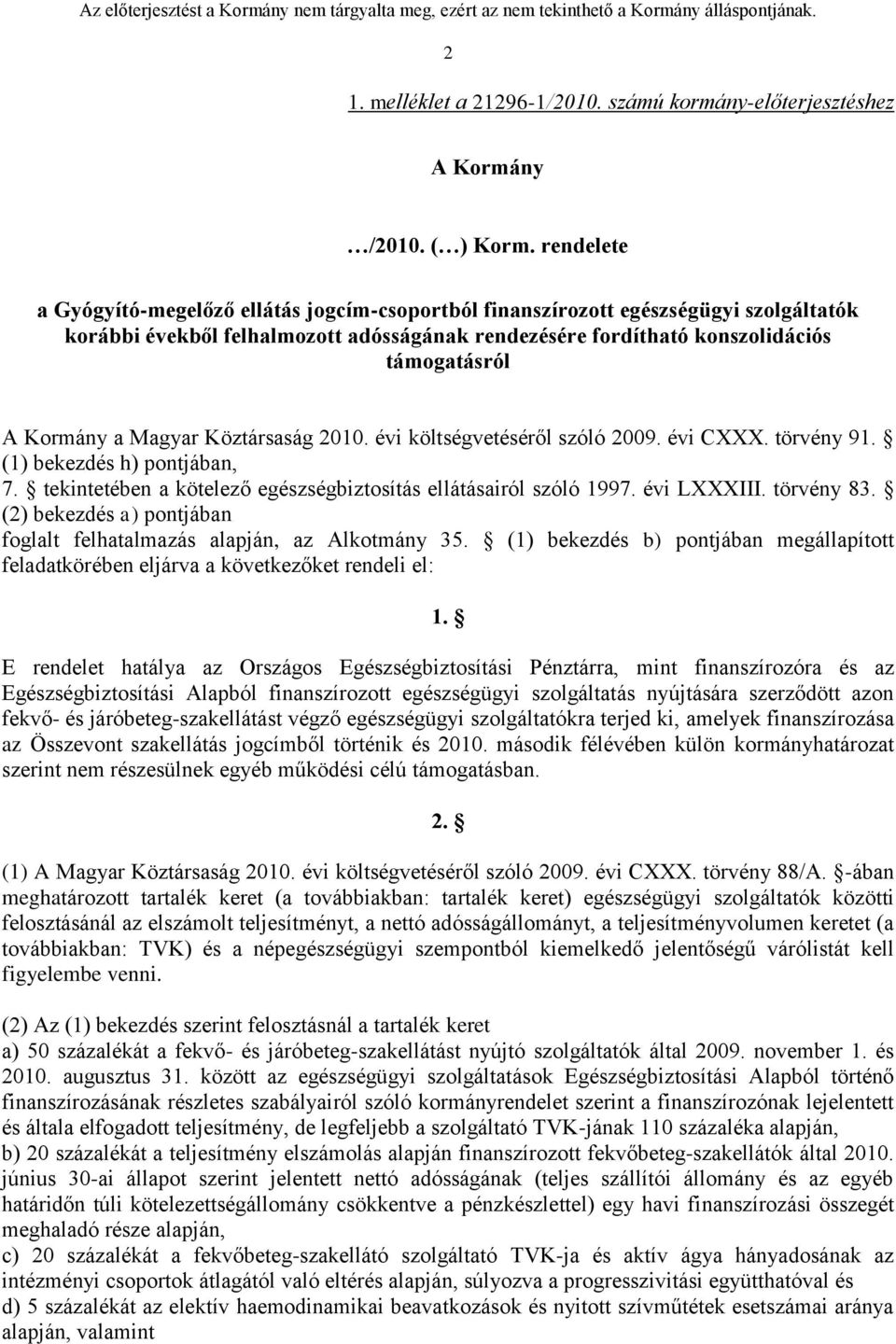 a Magyar Köztársaság 2010. évi költségvetéséről szóló 2009. évi CXXX. törvény 91. (1) bekezdés h) pontjában, 7. tekintetében a kötelező egészségbiztosítás ellátásairól szóló 1997. évi LXXXIII.