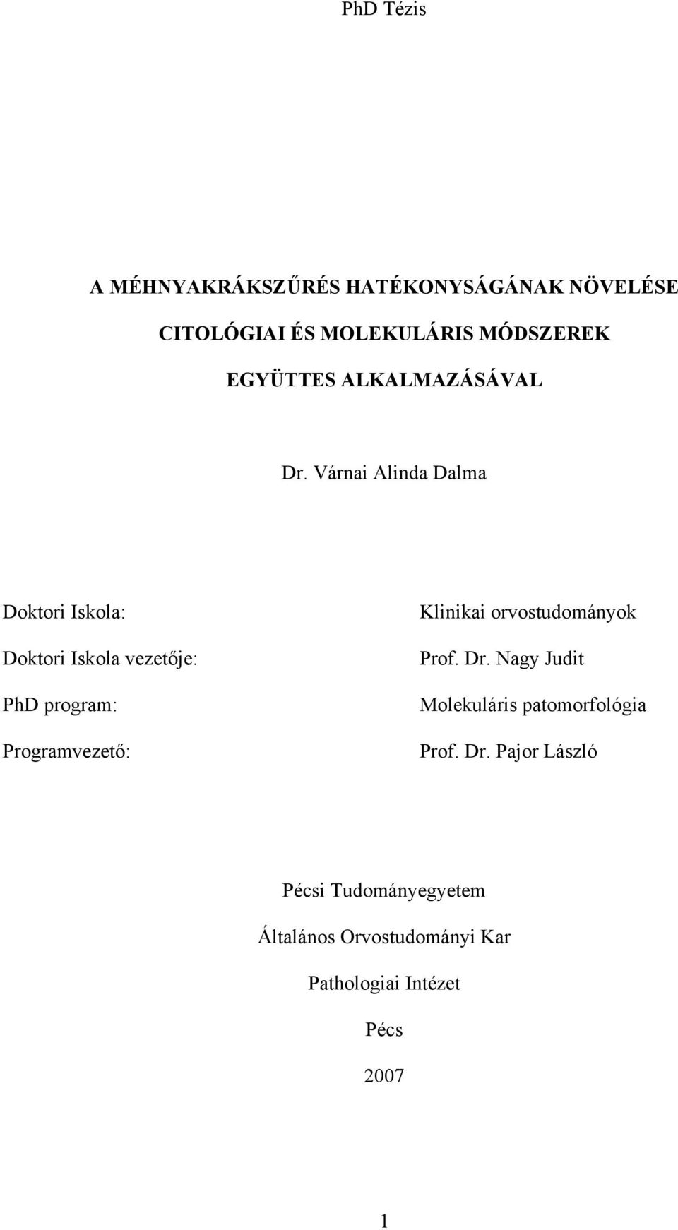 Várnai Alinda Dalma Doktori Iskola: Doktori Iskola vezetője: PhD program: Programvezető: