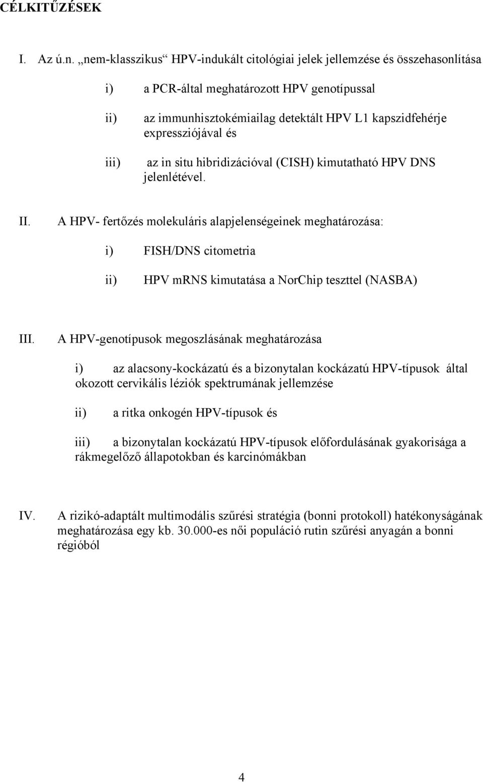 expressziójával és az in situ hibridizációval (CISH) kimutatható HPV DNS jelenlétével. II.