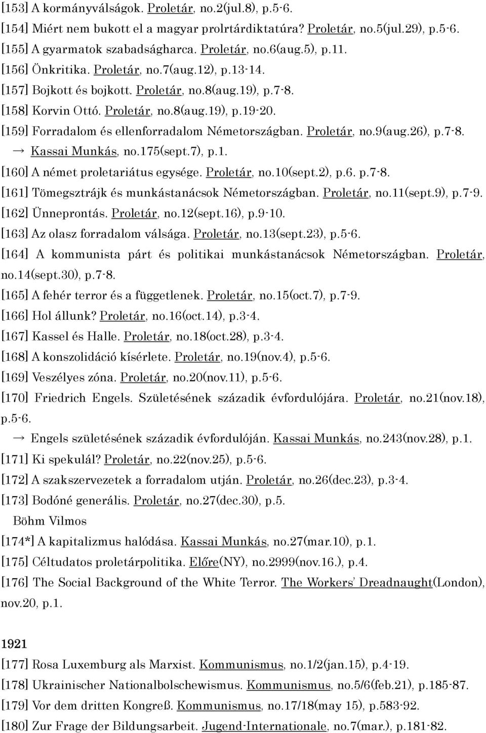 [159] Forradalom és ellenforradalom Németországban. Proletár, no.9(aug.26), p.7-8. Kassai Munkás, no.175(sept.7), p.1. [160] A német proletariátus egysége. Proletár, no.10(sept.2), p.6. p.7-8. [161] Tömegsztrájk és munkástanácsok Németországban.