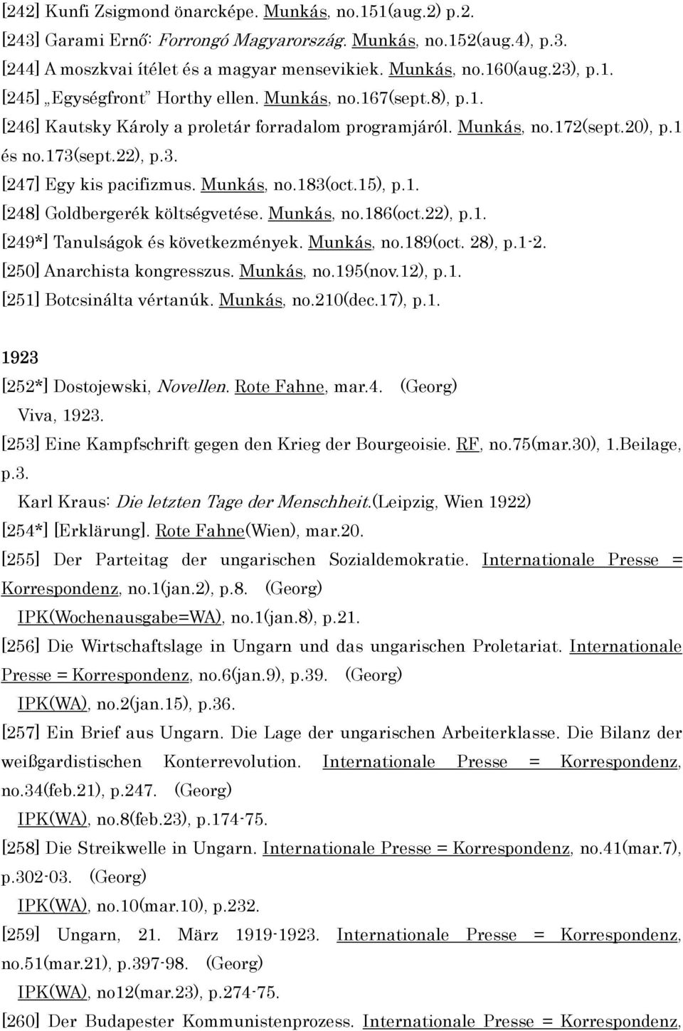 Munkás, no.183(oct.15), p.1. [248] Goldbergerék költségvetése. Munkás, no.186(oct.22), p.1. [249*] Tanulságok és következmények. Munkás, no.189(oct. 28), p.1-2. [250] Anarchista kongresszus.