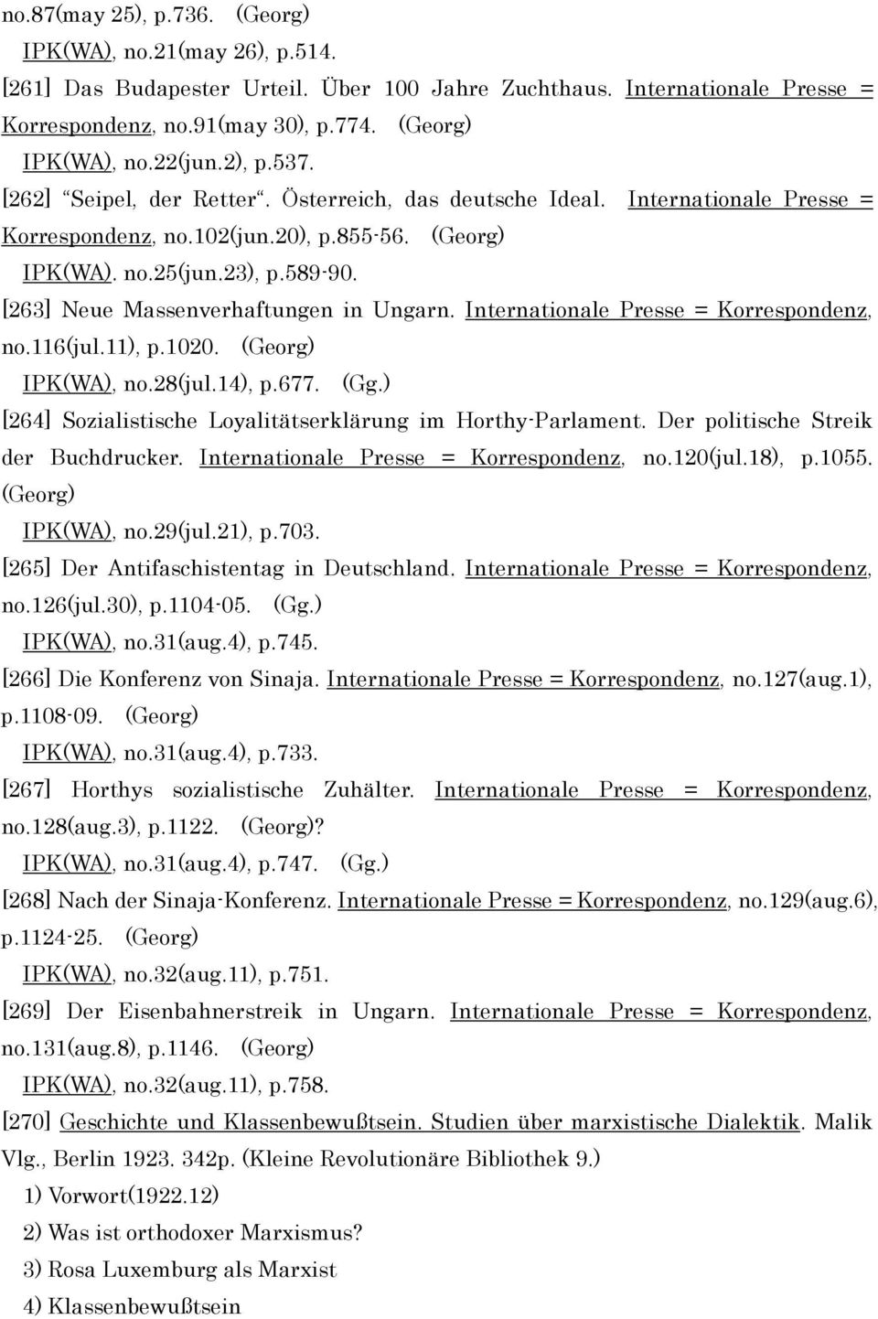 [263] Neue Massenverhaftungen in Ungarn. Internationale Presse = Korrespondenz, no.116(jul.11), p.1020. (Georg) IPK(WA), no.28(jul.14), p.677. (Gg.