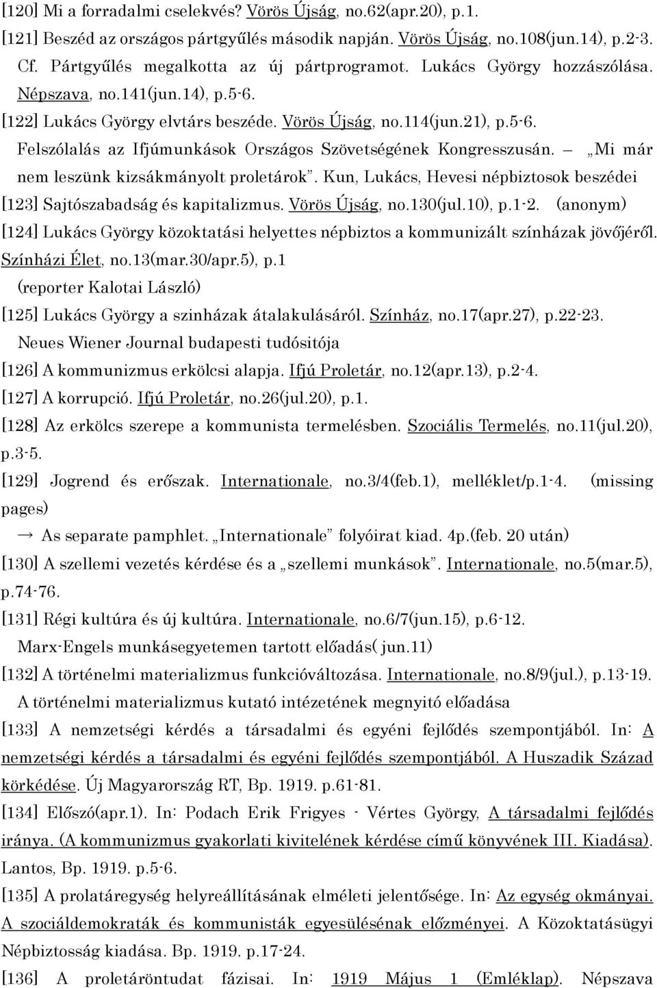 Mi már nem leszünk kizsákmányolt proletárok. Kun, Lukács, Hevesi népbiztosok beszédei [123] Sajtószabadság és kapitalizmus. Vörös Újság, no.130(jul.10), p.1-2.